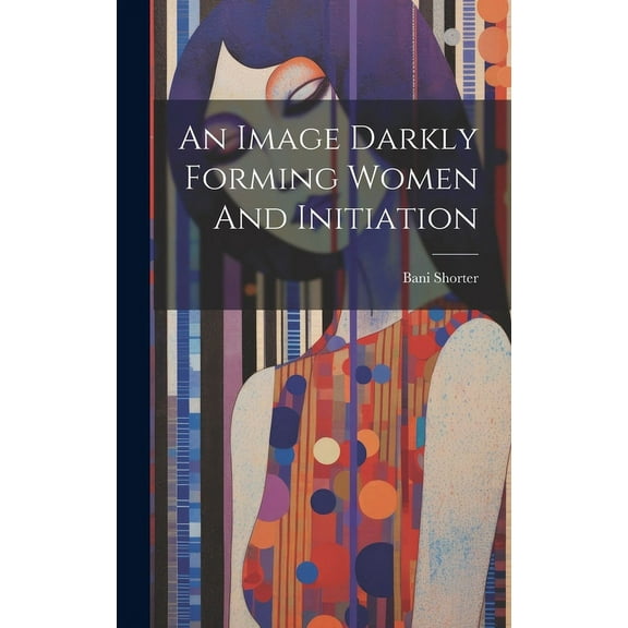 An Image Darkly Forming Women And Initiation (Hardcover)