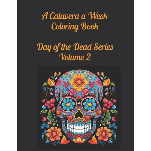 An Image a Week Coloring Books: A Calavera a Week Coloring Book Day of the Dead Series Volume 2 (Series #10) (Paperback)
