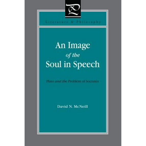Pre-Owned An Image of the Soul in Speech: Plato and the Problem of Socrates (Literature and Philosophy) Paperback