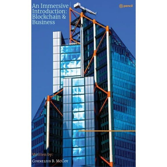 An Immersive Introduction into Blockchain & Business: An Unfair Advantage For the Innovators of Tomorrow. Leverage Your , (Paperback)