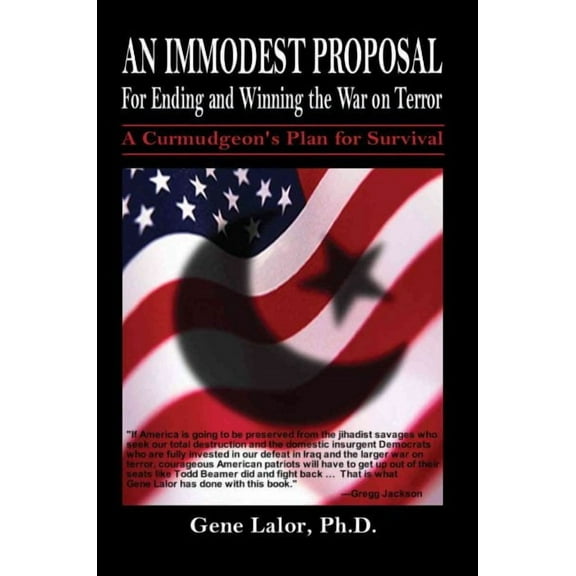 An Immodest Proposal for Ending and Winning the War on Terror: A Curmudgeon's Plan for Survival