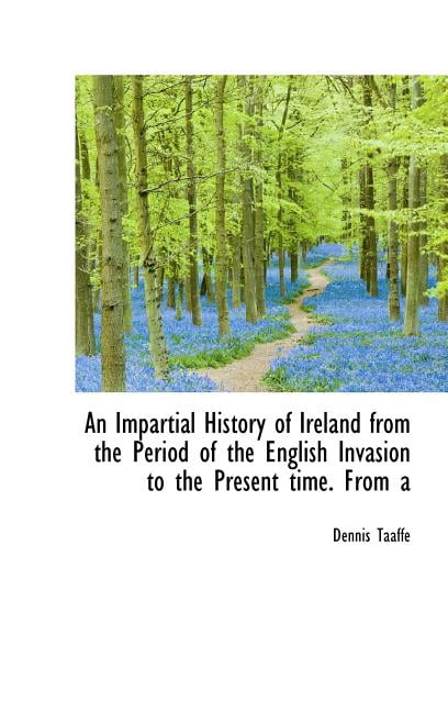 An Impartial History of Ireland from the Period of the English Invasion to the Present Time. from a (Hardcover)