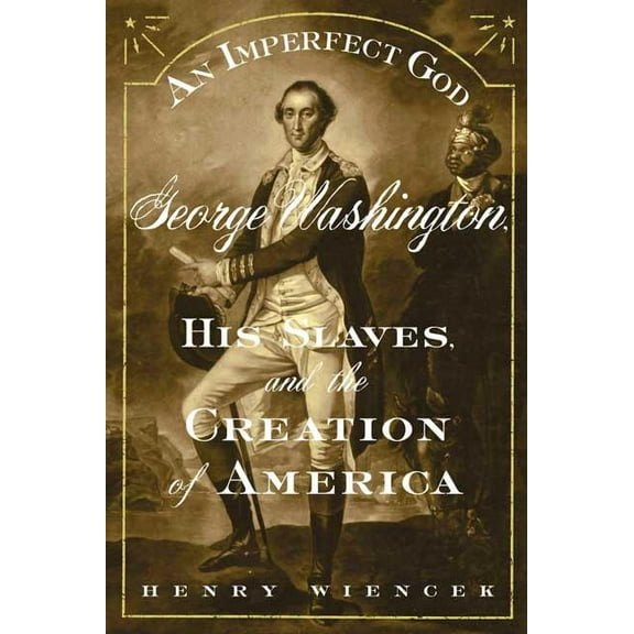 An Imperfect God: George Washington, His Slaves, and the Creation of America, (Paperback)