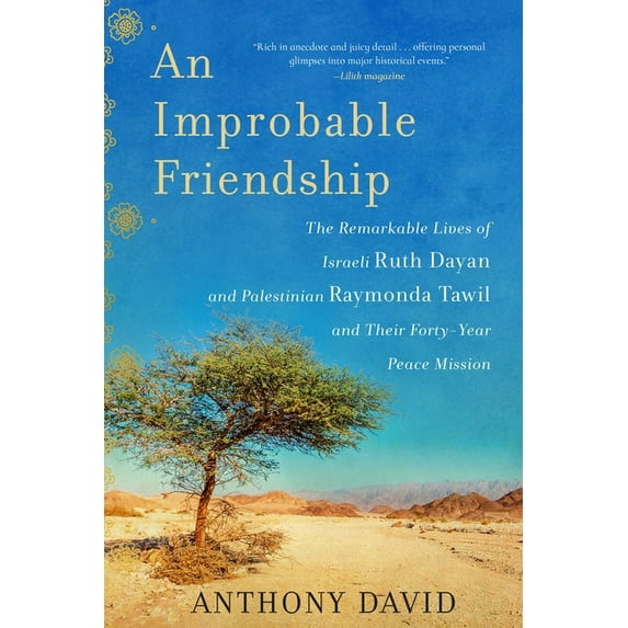 An Improbable Friendship: The Remarkable Lives of Israeli Ruth Dayan and Palestinian Raymonda Tawil and Their Forty-Year, (Paperback)