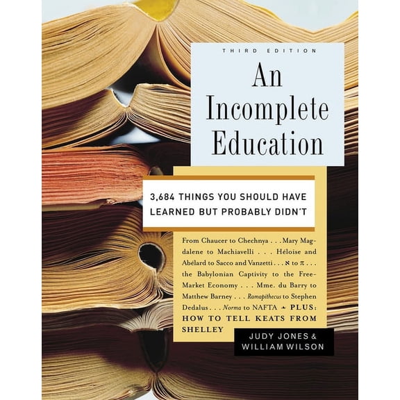 An Incomplete Education: 3,684 Things You Should Have Learned But Probably Didn't, (Hardcover)