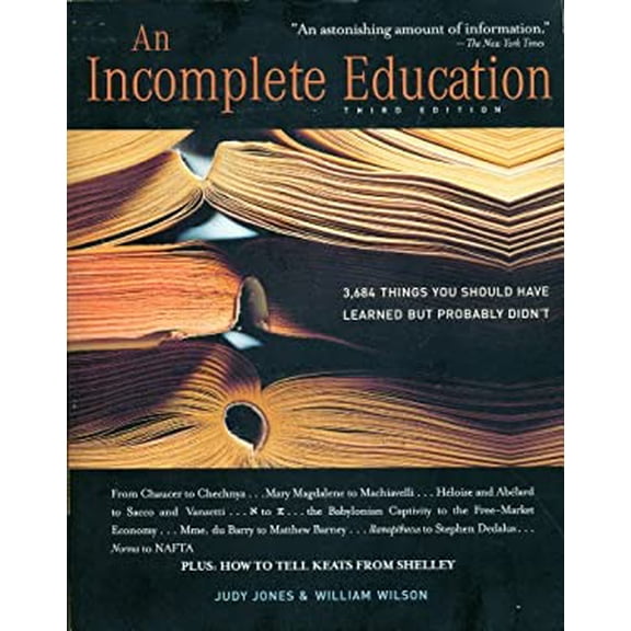 Pre-Owned An Incomplete Education: 3,684 Things You Should Have Learned But Probably Didn't (Paperback) 0307291383 9780307291387