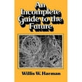 thumbnail image 1 of Pre-Owned An Incomplete Guide to the Future (Paperback) by Willis Harman, 1 of 1