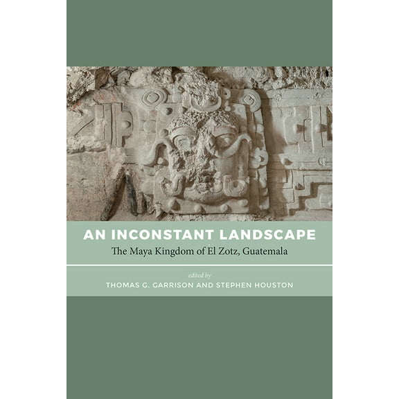 An Inconstant Landscape: The Maya Kingdom of El Zotz, Guatemala, (Paperback)