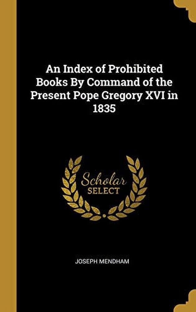 An Index of Prohibited Books By Command of the Present Pope Gregory XVI