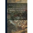 thumbnail image 1 of An Index to the Wills and Inventories Now Preserved in the Probate Registry, at Chester ...; 38 (Paperback), 1 of 1