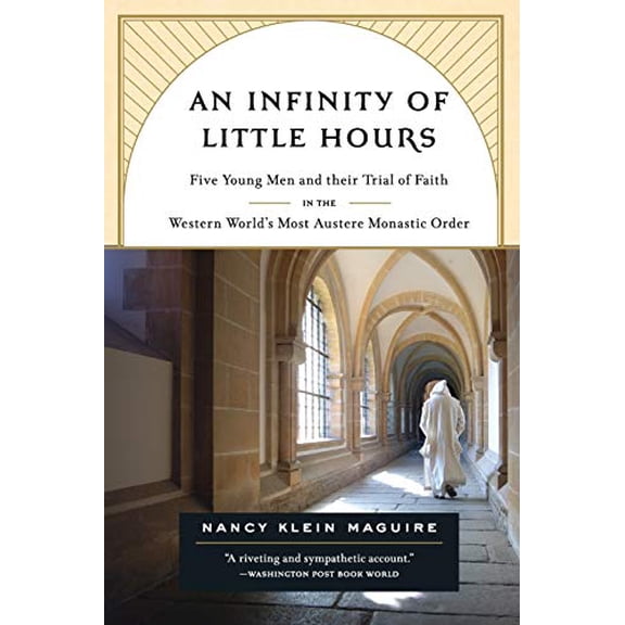 Pre-Owned An Infinity of Little Hours: Five Young Men and Their Trial of Faith in the Western World's Most Austere Monastic Order (Paperback) 158648432X 9781586484323