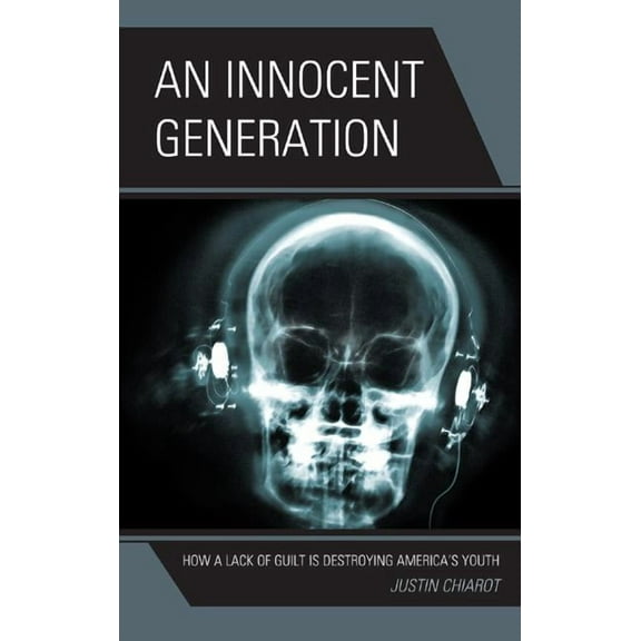 An Innocent Generation: How a Lack of Guilt is Destroying America's Youth, (Hardcover)