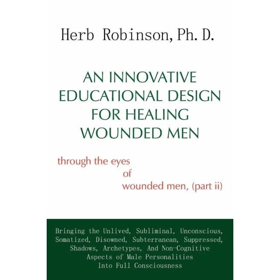 An Innovative Educational Design for Healing Wounded Men: through the eyes of wounded men, (part ii), (Paperback)