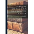 thumbnail image 1 of An Inquiry Concerning A Fourth Service of Supply., (Paperback), 1 of 1