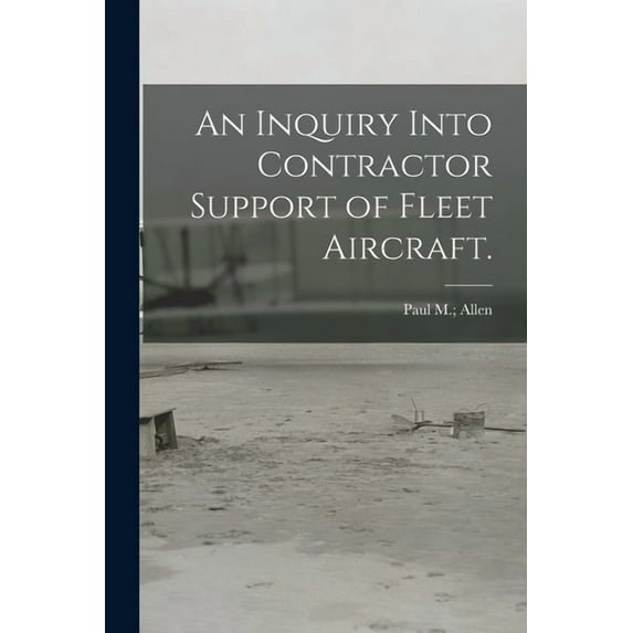 An Inquiry Into Contractor Support of Fleet Aircraft., (Paperback)