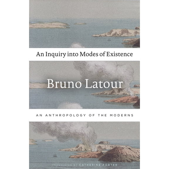An Inquiry Into Modes of Existence: An Anthropology of the Moderns, (Paperback)