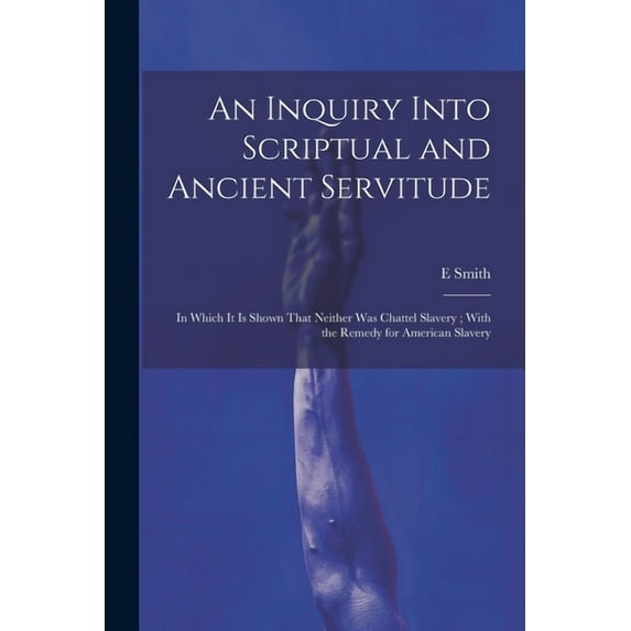 An Inquiry Into Scriptual and Ancient Servitude (Paperback)