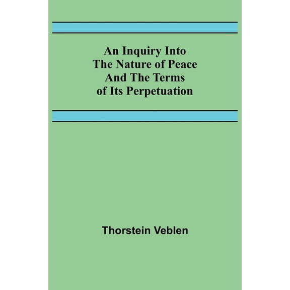 An Inquiry Into The Nature Of Peace And The Terms Of Its Perpetuation, (Paperback)