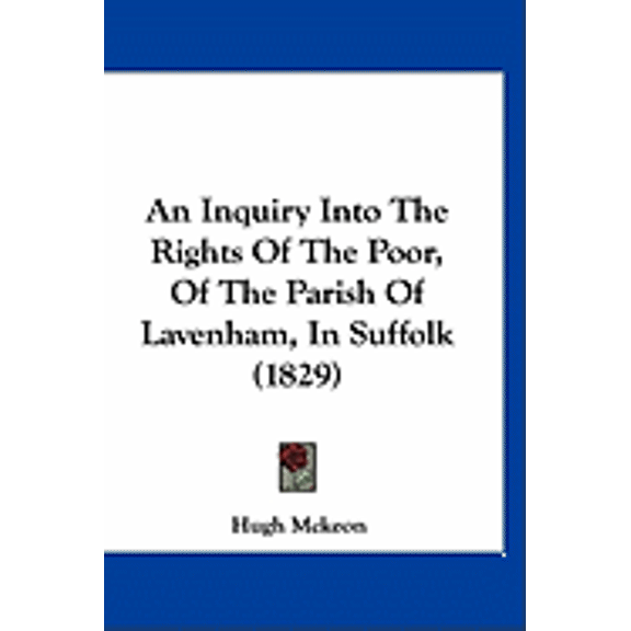 An Inquiry Into The Rights Of The Poor, Of The Parish Of Lavenham, In Suffolk (1829) (Paperback)