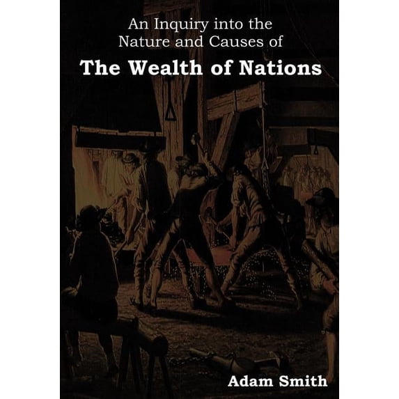 An Inquiry Into the Nature and Causes of the Wealth of Nations, (Paperback)