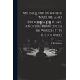 thumbnail image 1 of An Inquiry Into the Nature and Progress of Rent, and the Principles by Which It is Regulated (Paperback), 1 of 1