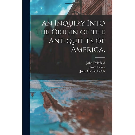An Inquiry Into the Origin of the Antiquities of America., (Paperback)