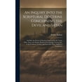 thumbnail image 1 of An Inquiry Into the Scriptural Doctrine Concerning the Devil and Satan (Hardcover), 1 of 1