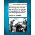 thumbnail image 1 of An Inquiry Into the Use and Authority of Roman Jurisprudence in the Law Concerning Real Estate., 1 of 1