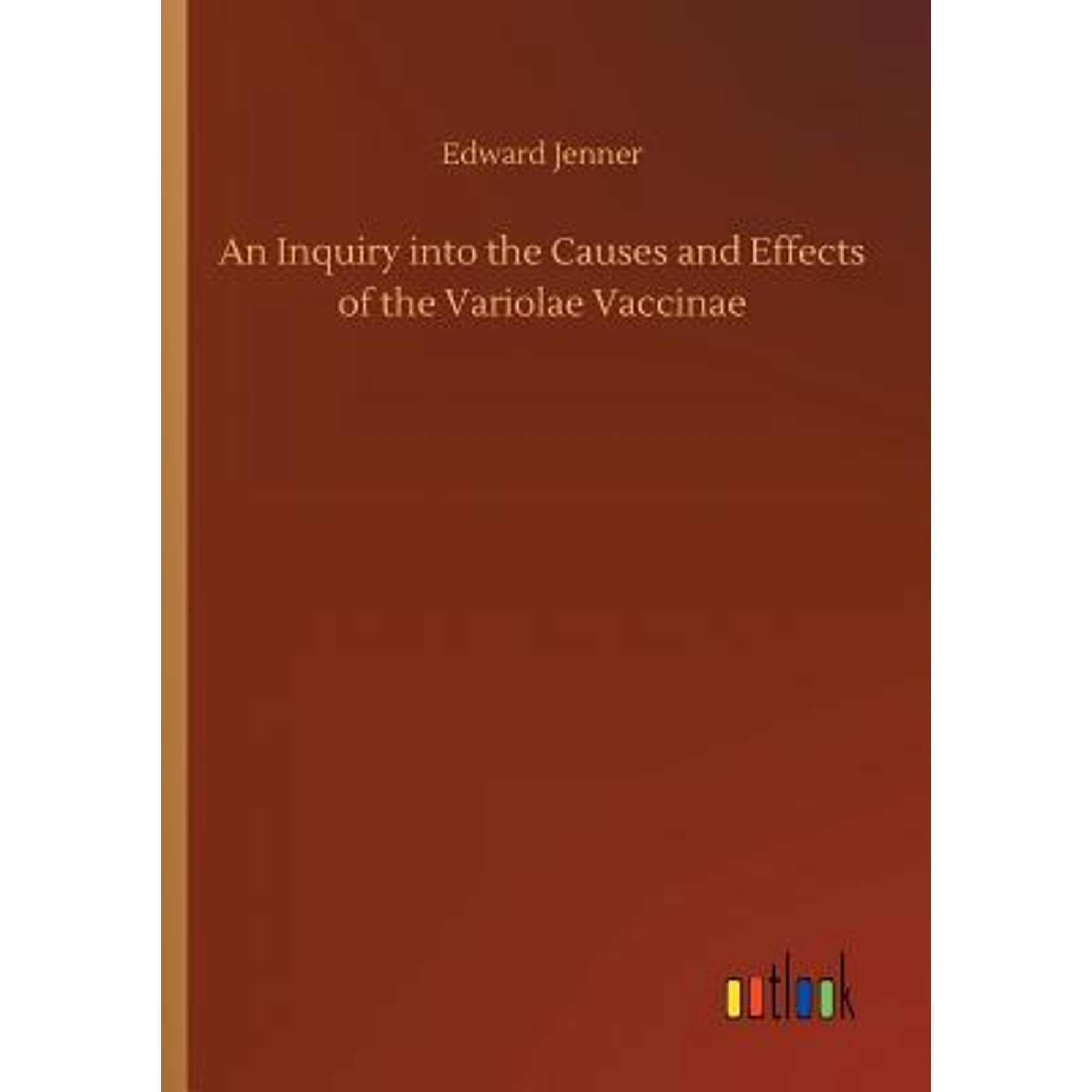 An Inquiry into the Causes and Effects of the Variolae Vaccinae (Paperback) by Edward Jenner