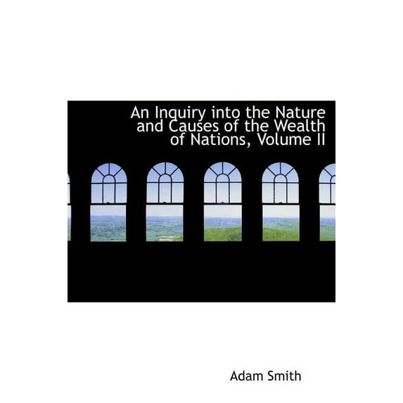 An Inquiry into the Nature and Causes of the Wealth of Nations, Volume II Large Print Edition Hardcover 0559040172 9780559040177 Adam Smith