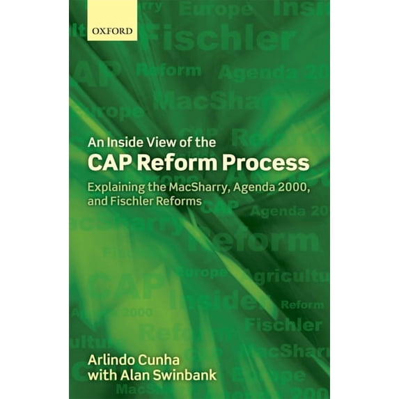Inside View of the Cap Reform Process: Explaining the Macsharry, Agenda 2000, and Fischler Reforms, (Hardcover)