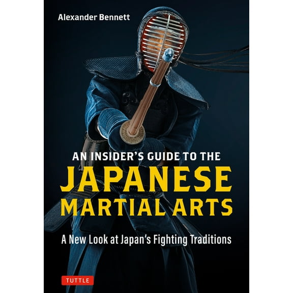 An Insider's Guide to the Japanese Martial Arts: A New Look at Japan's Fighting Traditions, (Paperback)