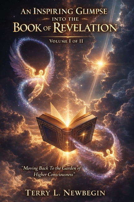 An Inspiring Glimpse into the Book of Revelation: Moving Back to the Garden of Higher Consciousness Volume I, (Paperback)