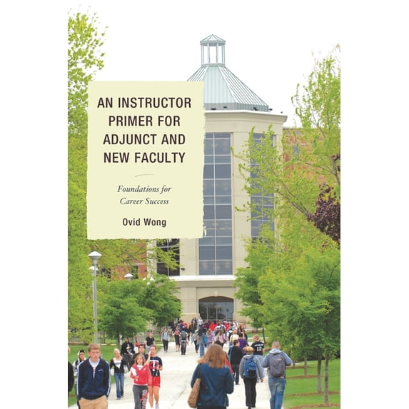 An Instructor Primer for Adjunct and New Faculty : Foundations for Career Success (Paperback)