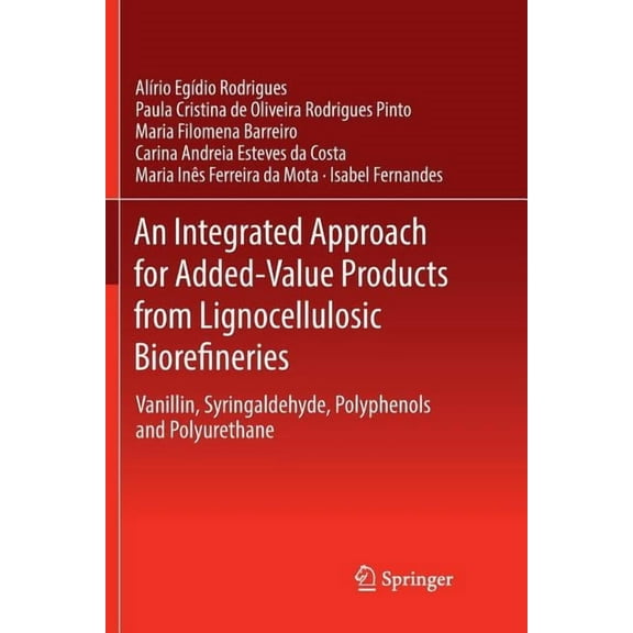 An Integrated Approach for Added-Value Products from Lignocellulosic Biorefineries: Vanillin, Syringaldehyde, Polyphenol, (Paperback)