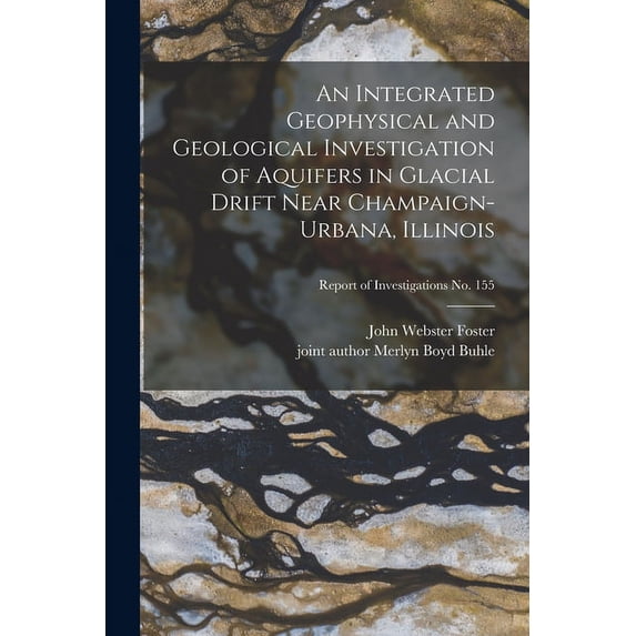 An Integrated Geophysical and Geological Investigation of Aquifers in Glacial Drift Near Champaign-Urbana, Illinois; Rep, (Paperback)