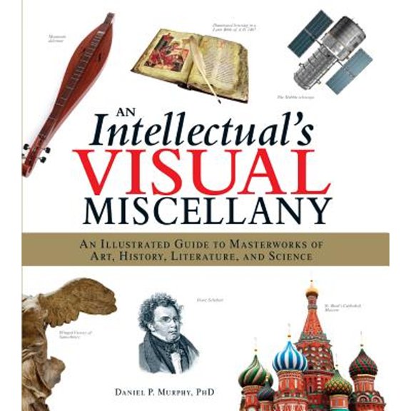 Pre-Owned An Intellectual's Visual Miscellany: An Illustrated Guide to Masterworks of Art, History, Literature, and Science (Hardcover) 1440538816 9781440538810