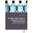 thumbnail image 1 of An Intelligent Process Design for Stretch Blow Moulding (Paperback), 1 of 1