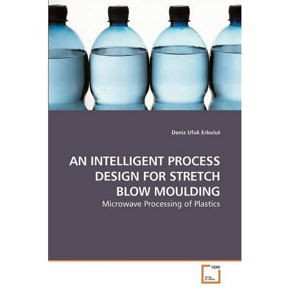 An Intelligent Process Design for Stretch Blow Moulding (Paperback)