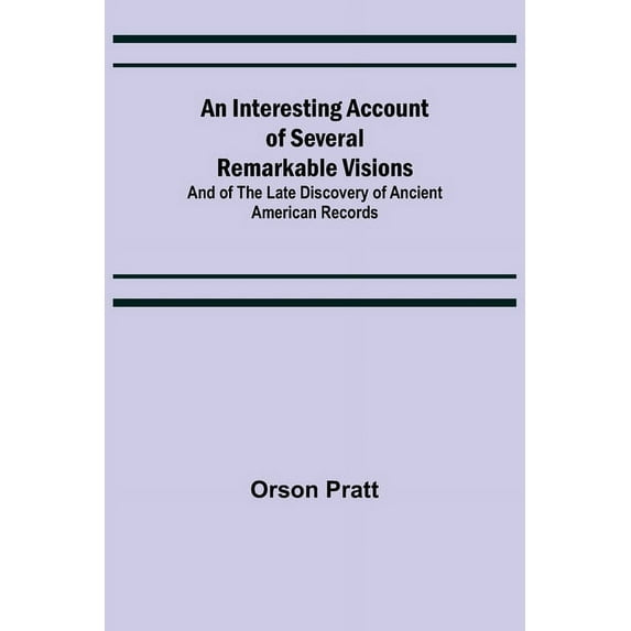 An Interesting Account of Several Remarkable Visions; And of the Late Discovery of Ancient American Records, (Paperback)