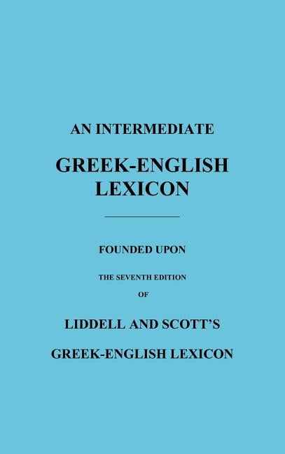 An Intermediate Greek-English Lexicon: Founded Upon the Seventh