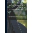 thumbnail image 1 of An International Trade in Managerial Skills; Being an Inquiry Into the Provision of Certain British Managerial and Techn, (Paperback), 1 of 1