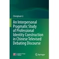thumbnail image 1 of An Interpersonal Pragmatic Study of Professional Identity Construction in Chinese Televised Debating Discourse, (Paperback), 1 of 1