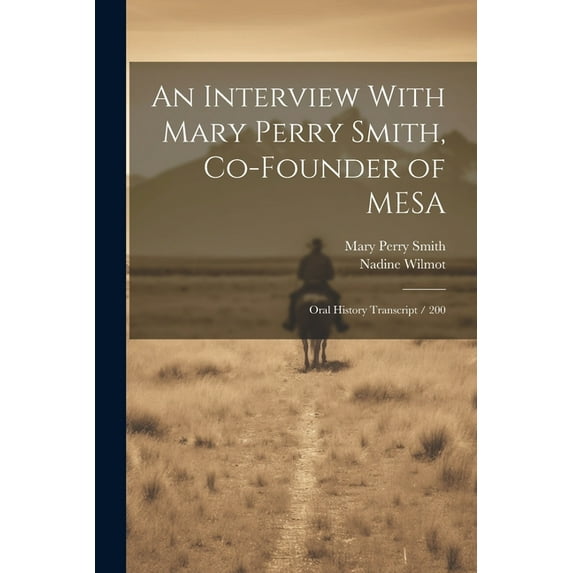 An Interview With Mary Perry Smith, Co-founder of MESA: Oral History Transcript / 200