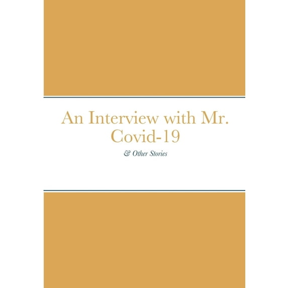An Interview with Mr. Covid-19: & Other Stories, (Paperback)