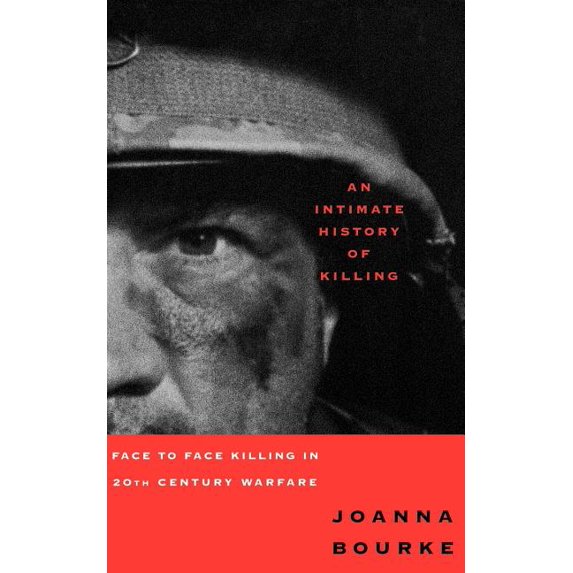 An Intimate History of Killing: Face to Face Killing in Twentieth Century Warfare, (Paperback)