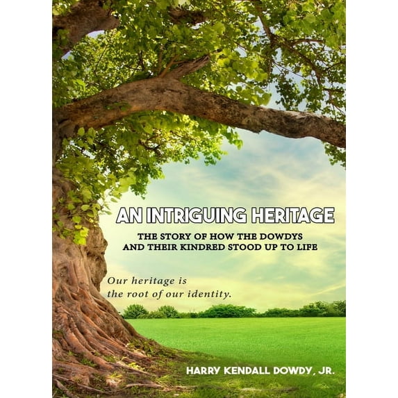 An Intriguing Heritage: The Story Of How The Dowdys and Their Kindred Stood Up To Life, (Hardcover)