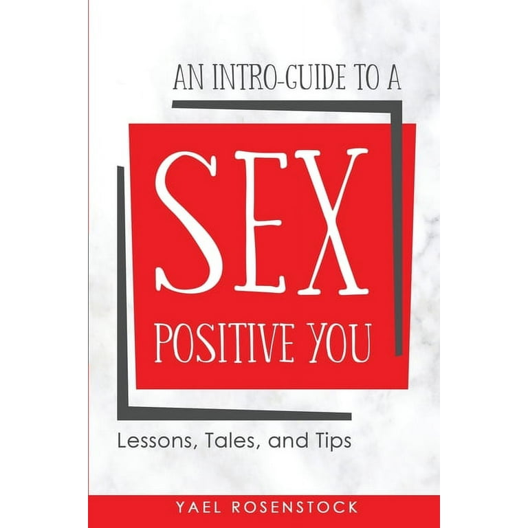 An Intro-Guide to a Sex Positive You (Paperback) - Walmart.com