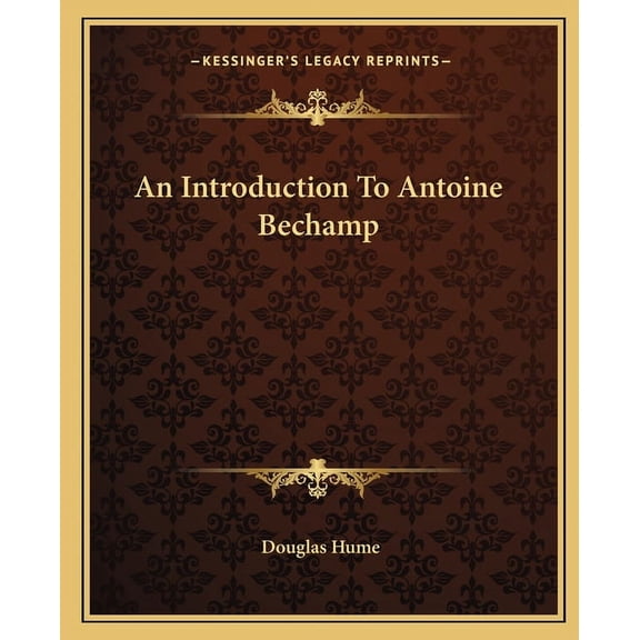 An Introduction To Antoine Bechamp Paperback 116283319X 9781162833194 Douglas Hume