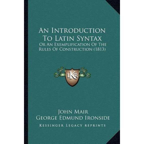 An Introduction To Latin Syntax : Or An Exemplification Of The Rules Of Construction (1813) (Paperback)